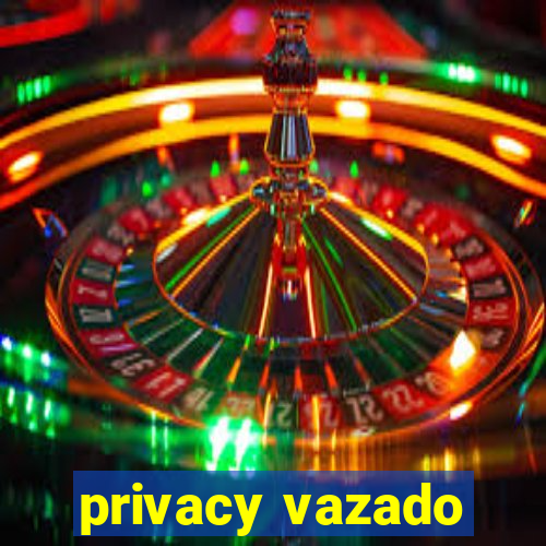 privacy vazado